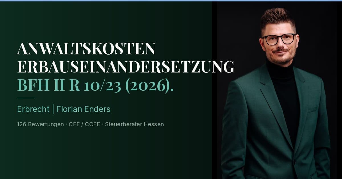 Florian Enders erklärt das BFH-Urteil II R 10/23 zur Abziehbarkeit von Anwaltskosten bei einer Teilungsversteigerung