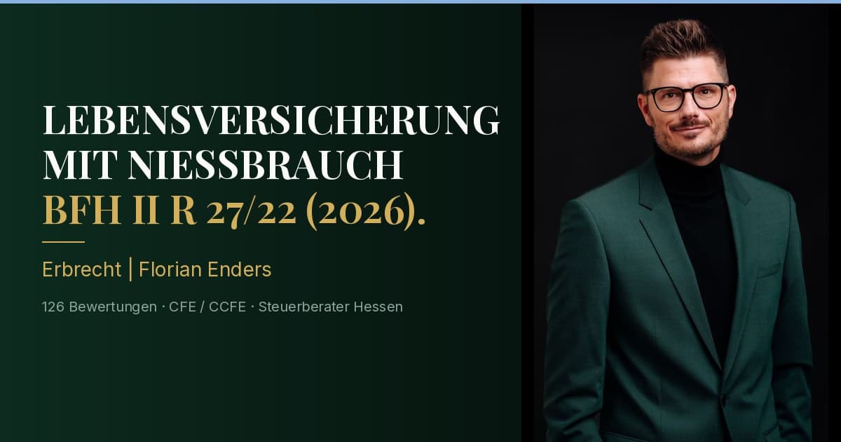 Florian Enders erklärt das BFH-Urteil II R 27/22 zur Schenkung einer Lebensversicherung unter Nießbrauchsvorbehalt